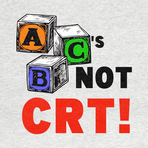 ABC'S NOT CRT! by WalkingMombieDesign